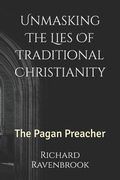 Cover: Unmasking The Lies Of Traditional Christianity - Unmasking The Lies Of Traditional Christianity