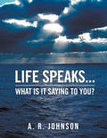 Cover: Life Speaks... - A.R. Johnson Publishing