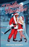 Cover: Mistletoe Misconduct - Giuliana Victoria Romance Author, LLC