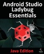 Cover: Android Studio Ladybug Essentials - Java Edition - Payload Media, Inc.