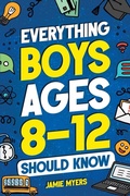 Cover: Everything Boys Ages 8-12 Should Know - Canyon Press LLC