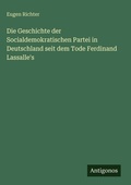 Cover: Die Geschichte der Socialdemokratischen Partei in Deutschland seit dem Tode Ferdinand Lassalle's - Antigonos Verlag