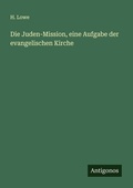 Cover: Die Juden-Mission, eine Aufgabe der evangelischen Kirche - Antigonos Verlag