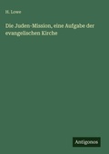 Cover: Die Juden-Mission, eine Aufgabe der evangelischen Kirche - Antigonos Verlag