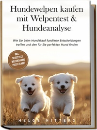 Abbildung von: Hundewelpen kaufen mit Welpentest & Hundeanalyse: Wie Sie beim Hundekauf fundierte Entscheidungen treffen und den für Sie perfekten Hund finden - inkl. Selbsttest: Welcher Hund passt zu mir? - Edition Lunerion