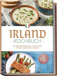 Abbildung von: Irland Kochbuch: Die leckersten Rezepte der irischen Küche für jeden Geschmack und Anlass - inkl. Salaten, Fingerfood & Getränken - Edition Lunerion