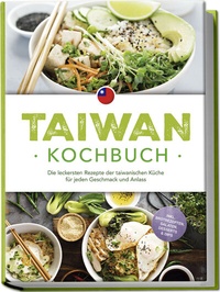 Abbildung von: Taiwan Kochbuch: Die leckersten Rezepte der taiwanischen Küche für jeden Geschmack und Anlass - inkl. Brotrezepten, Salaten, Desserts & Dips - Edition Lunerion