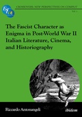 Cover: The Fascist Character as Enigma in Post-World War II Italian Literature, Cinema, and Historiography - ibidem
