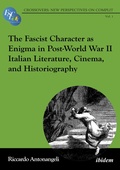 Cover: The Fascist Character as Enigma in Post-World War II Italian Literature, Cinema, and Historiography - ibidem