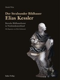 Cover: Der Stralsunder Bildhauer Elias Kessler - Lukas Verlag f&uuml;r Kunst- und Geistesgeschichte
