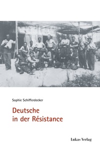 Abbildung von: Deutsche in der Résistance - Lukas Verlag für Kunst- und Geistesgeschichte