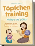 Cover: T&ouml;pfchentraining: Windelfrei und fr&ouml;hlich - Ein umfassender Leitfaden f&uuml;r Eltern zum erfolgreichen Trockenwerden ihrer Kleinen - inkl. Checkliste Quiz und Begleith&ouml;rbuch f&uuml;r T&ouml;pfchentage - edition JT