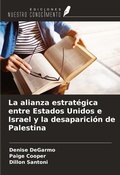 Cover: La alianza estrat&eacute;gica entre Estados Unidos e Israel y la desaparici&oacute;n de Palestina - Ediciones Nuestro Conocimiento