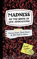 Cover: Madness on the Brink of Eco-Apocalypse: Furious Facts, Dark Humor & SOS Calls to Action - Cheryl Leutjen