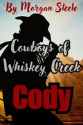 Cover: Cowboys of Whiskey Creek  "Cody" (Whiskey Creek Cowboys, #2) - Morgan Steele