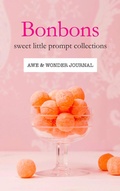 Cover: Bonbons: Sweet Little Prompt Collections?Awe & Wonder Journal - T. S. Poetry Press