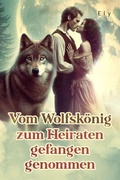 Cover: Vom Wolfsk&ouml;nig zum Heiraten gefangen genommen - Noveltoon