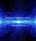 Cover: The Newbie's Guidebook to ChatGPT:   A Beginner's Tutorial - Timothy King