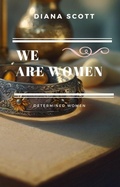 Cover: We are women (Determined women, #5) - Diana Scott
