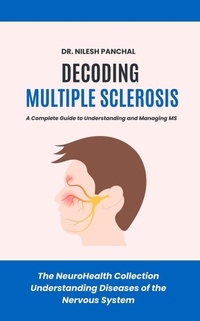 Bild: Decoding Multiple Sclerosis: A Complete Guide to Understanding and Managing MS (The NeuroHealth Collection: Understanding Diseases of the Nervous System, #3) - DrMedHealth
