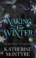 Cover: Waking for Winter (Philadelphia Coven Chronicles, #4) - Katherine McIntyre