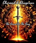 Cover: Charmed & Dangerous: The Sword In The Song - B Courchesne