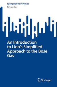 Enlarge image Cover: An Introduction to Lieb's Simplified Approach to the Bose Gas - Springer