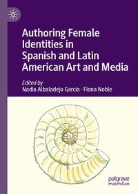 Abbildung von: Authoring Female Identities in Spanish and Latin American Art and Media - Palgrave Macmillan