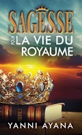 Cover: Sagesse pour la Vie du Royaume - Yanni Ayana Media, LLC