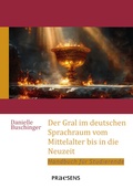Cover: Der Gral im deutschen Sprachraum vom Mittelalter bis in die Neuzeit - Praesens Verlag