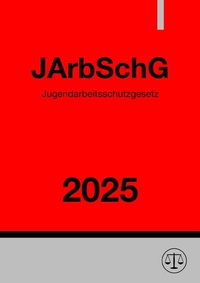 Abbildung von: Jugendarbeitsschutzgesetz - JArbSchG 2025 - epubli
