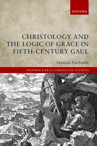 Abbildung von: Christology and the Logic of Grace in Fifth-Century Gaul - OUP eBook