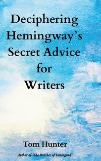 Enlarge image Cover: Deciphering Hemingway's Secret Advice for Writers - Yasnaya Polyana Press