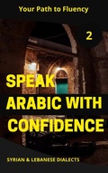 Cover: Speak Arabic with Confidence 2 (Speak Arabic with Confidence: A Practical Guide, #2) - Mohamed Elshenawy