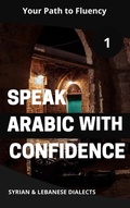 Cover: Speak Arabic with Confidence 1 (Speak Arabic with Confidence: A Practical Guide, #1) - Mohamed Elshenawy