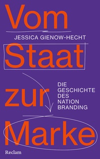 Abbildung von: Vom Staat zur Marke. Die Geschichte des Nation Branding - Reclam