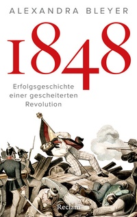 Abbildung von: 1848. Erfolgsgeschichte einer gescheiterten Revolution - Reclam