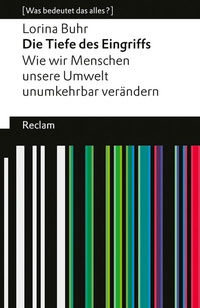 Abbildung von: Die Tiefe des Eingriffs. Wie wir Menschen unsere Umwelt unumkehrbar verändern - Reclam