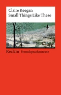 Cover: Small Things Like These. Englischer Text mit deutschen Worterkl&auml;rungen. Niveau B2 (GER) - Reclam
