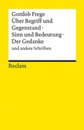 Cover: &Uuml;ber Begriff und Gegenstand &middot; Sinn und Bedeutung &middot; Der Gedanke und andere Schriften - Reclam