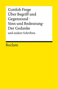 Abbildung von: Über Begriff und Gegenstand · Sinn und Bedeutung · Der Gedanke und andere Schriften - Reclam