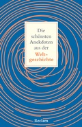 Cover: Die sch&ouml;nsten Anekdoten aus der Weltgeschichte. Historisch erkl&auml;rt - Reclam