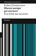 Cover: Warum weniger gut sein kann. Eine Ethik des Verzichts. [Was bedeutet das alles?] - Reclam