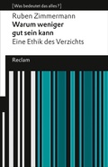 Cover: Warum weniger gut sein kann. Eine Ethik des Verzichts. [Was bedeutet das alles?] - Reclam