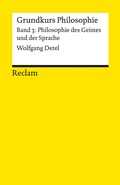 Cover: Grundkurs Philosophie. Band 3: Philosophie des Geistes und der Sprache - Reclam