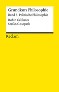 Cover: Grundkurs Philosophie. Band 6: Politische Philosophie - Reclam