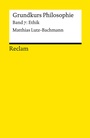Cover: Grundkurs Philosophie. Band 7: Ethik - Reclam