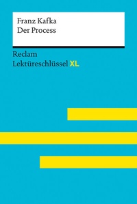 Abbildung von: Der Process von Franz Kafka: Lektüreschlüssel mit Inhaltsangabe, Interpretation, Prüfungsaufgaben mit Lösungen, Lernglossar. (Reclam Lektüreschlüssel XL) - Reclam
