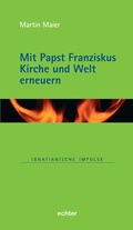 Cover: Mit Papst Franziskus die Kirche und Welt erneuern - Echter