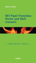 Cover: Mit Papst Franziskus die Kirche und Welt erneuern - Echter